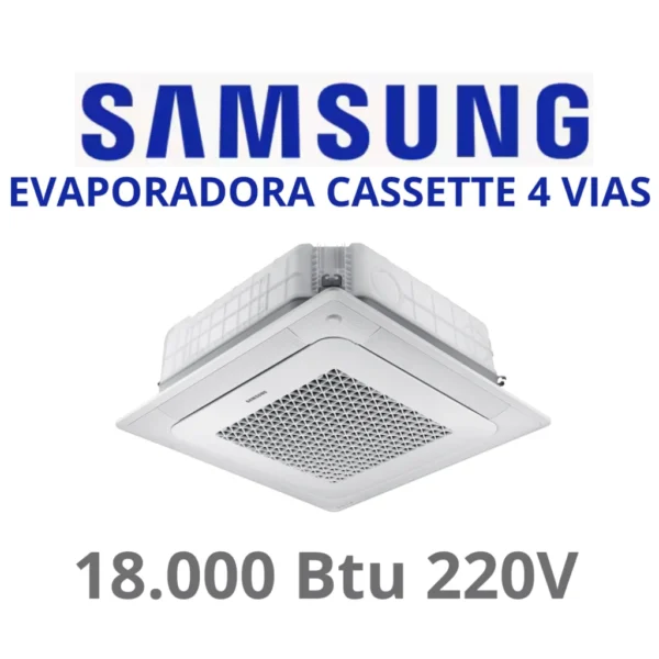Evaporadora SAMSUNG Cassette 4 vias de 18.000 Btu 220v